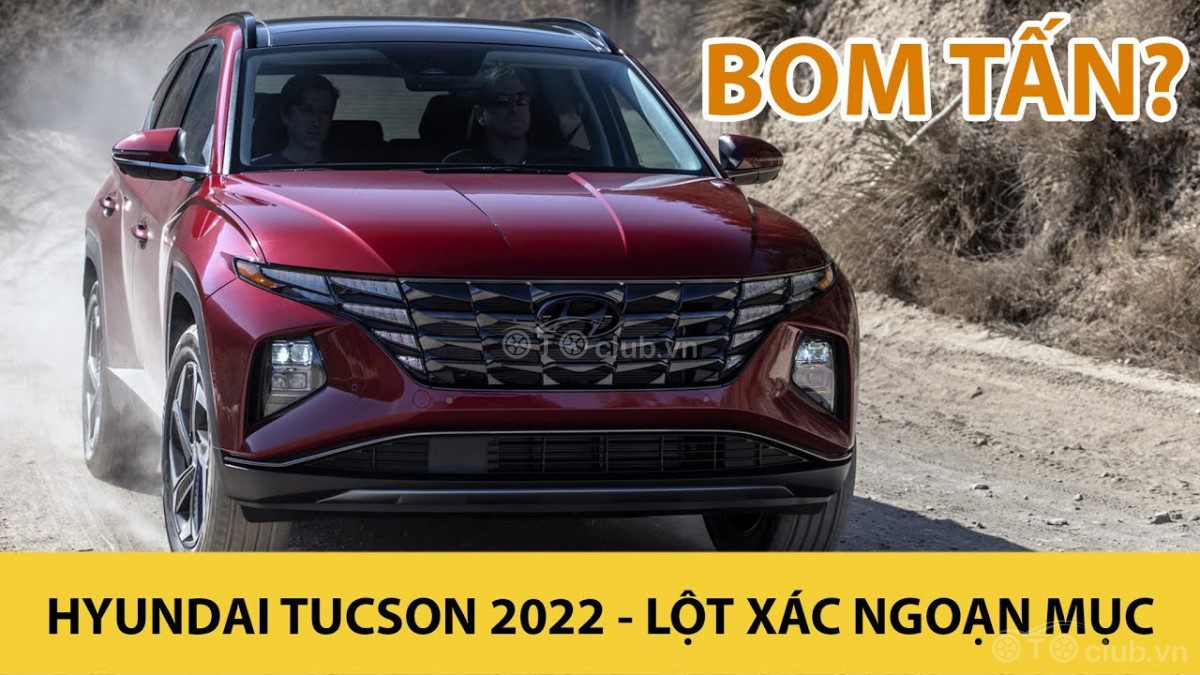 Hyundai Tucson 2022 - Mẫu SUV BOM TẤN?
